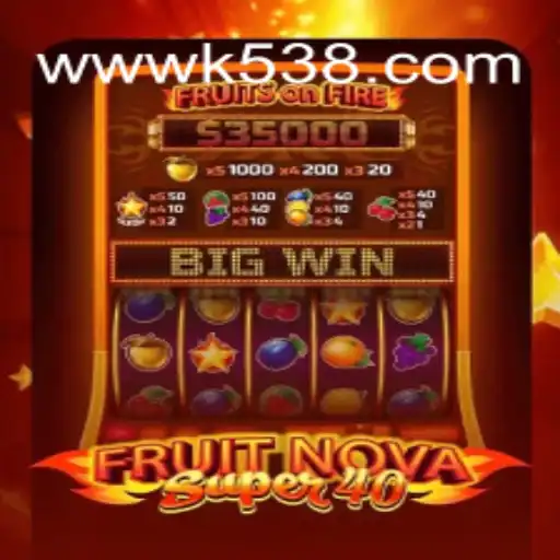 Exploring the Excitement of FruitNovaSuper40 and the Influence of k538.COM
